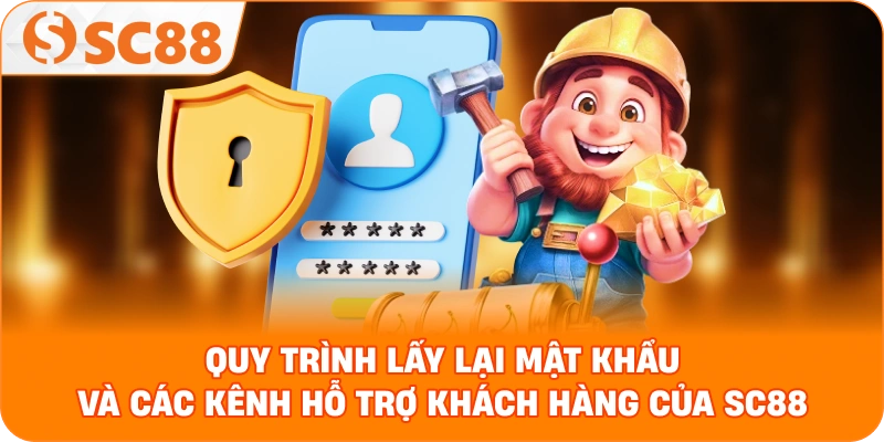 quy trình lấy lại mật khẩu và các kênh hỗ trợ khách hàng của SC88